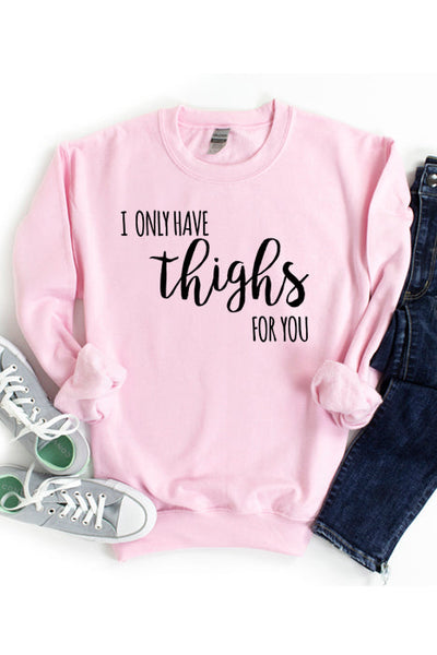I Only Have Thighs for You Sweatshirt