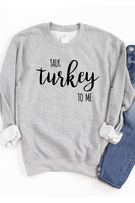 Talk Turkey to Me Sweatshirt