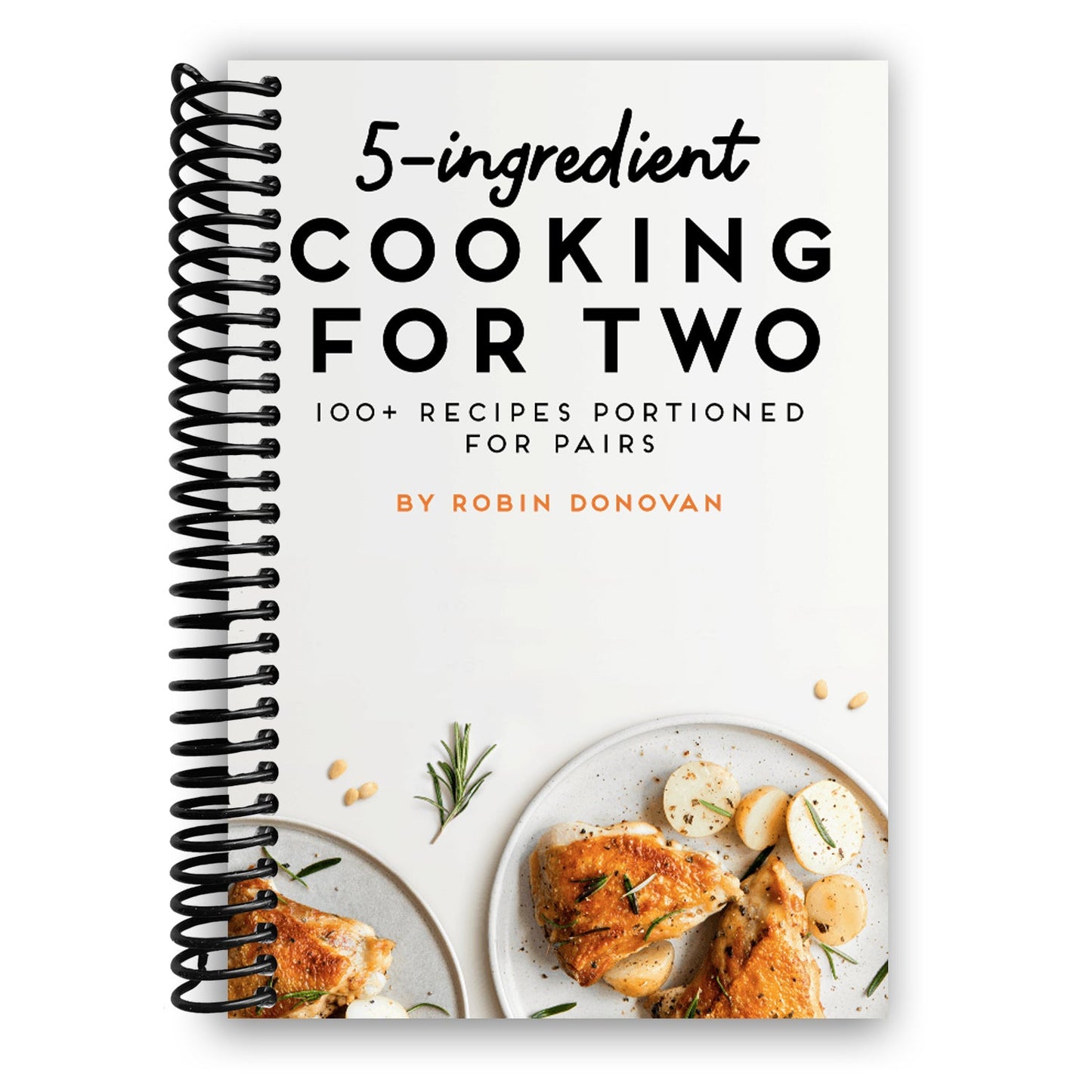 Effortless 5-Ingredient Meals for Two: 100 Deliciously Simple Recipes (Spiral Bound) - Korvel