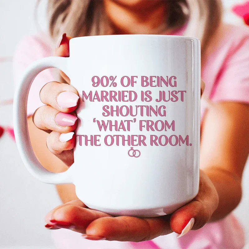 90% Of Being Married Ceramic Mug - 15 oz