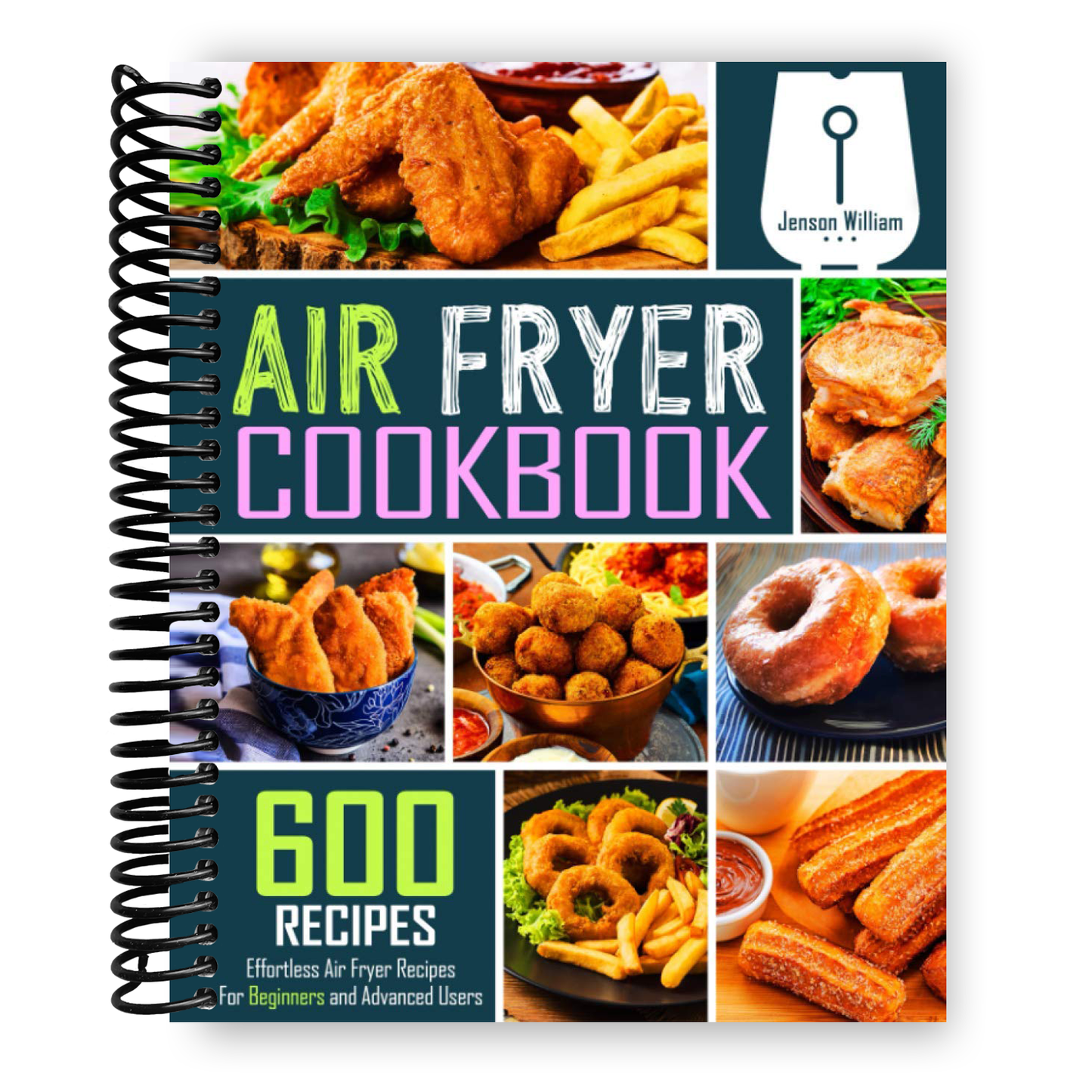 Ultimate Air Fryer Recipe Book: 600 Simple and Delicious Dishes for Every Skill Level (Spiral Bound) - Korvel
