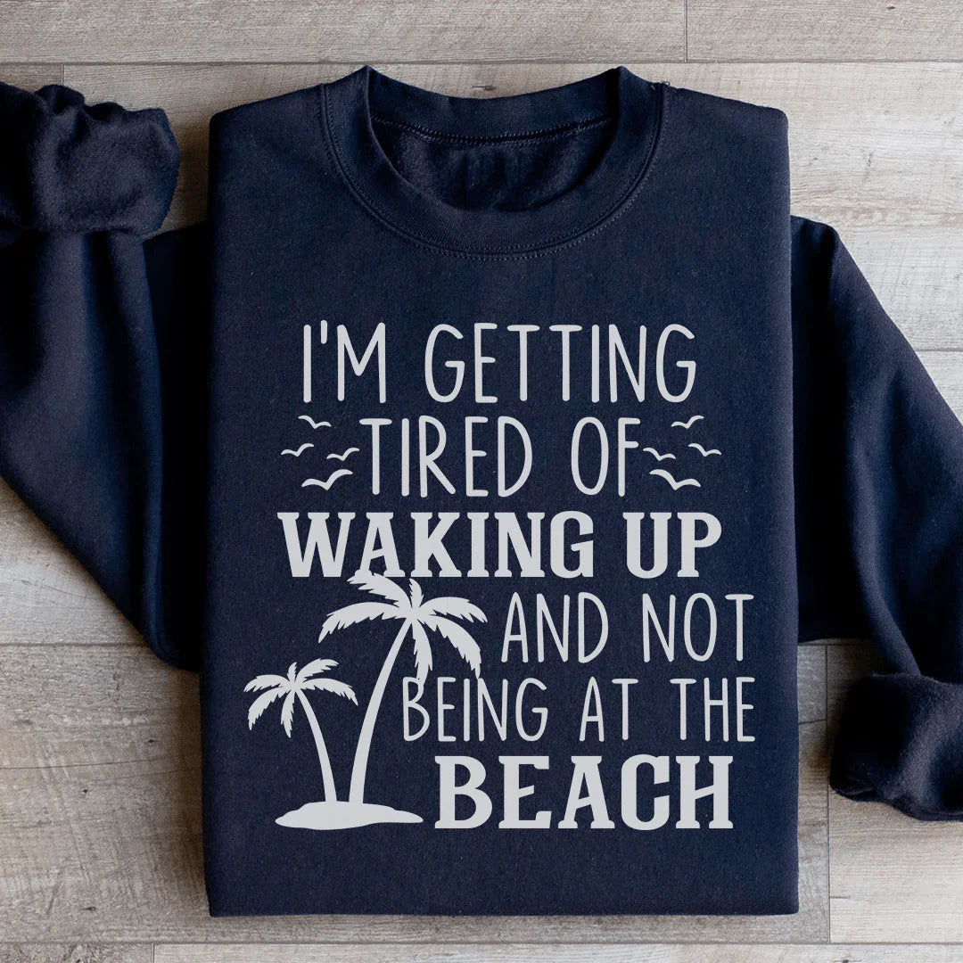 Me estoy cansando de despertarme y no estar en la playa Sudadera