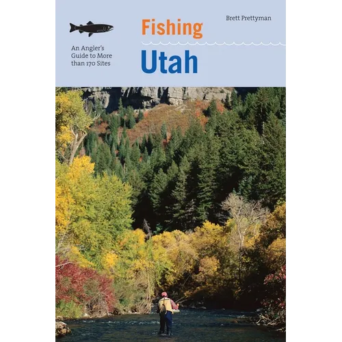 Pêche dans l'Utah : Guide de l'Angler pour 170 Lieux de Pêche - Broché