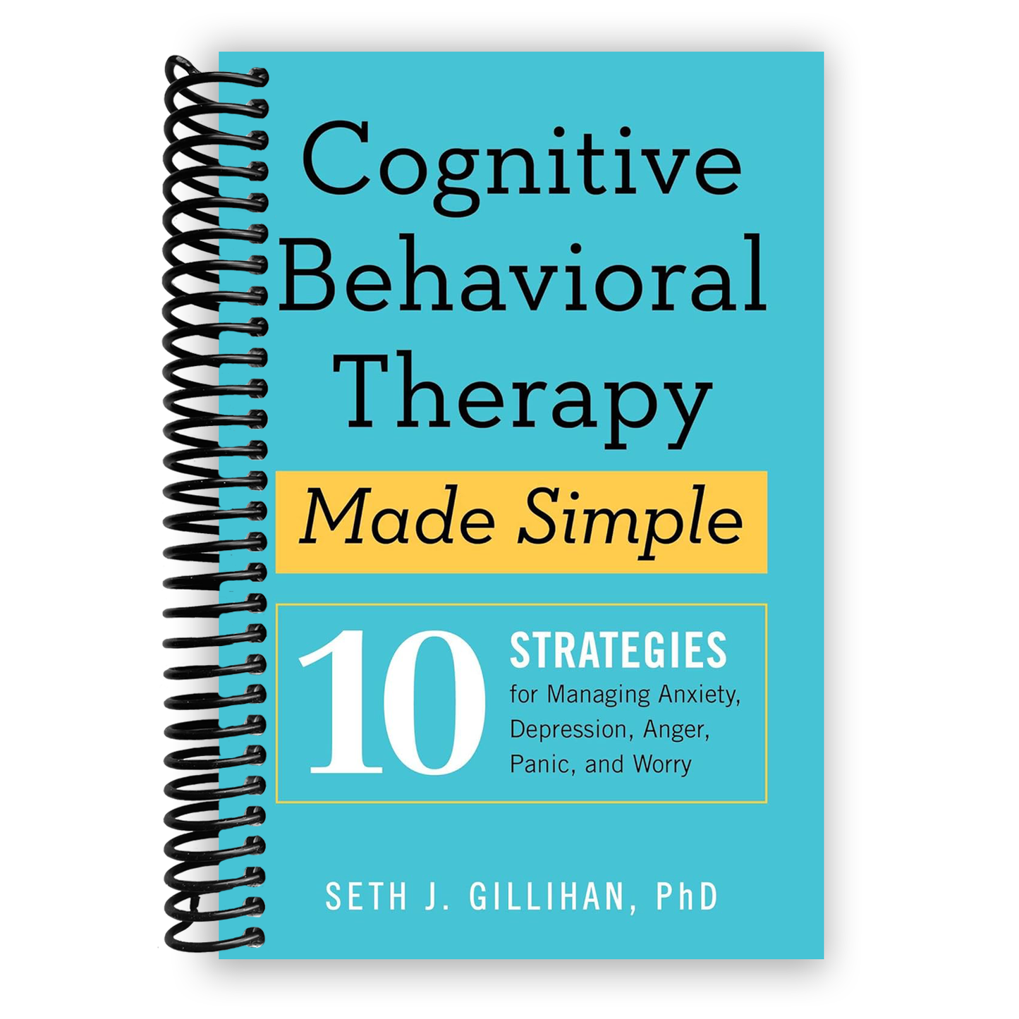 Mastering Cognitive Behavioral Therapy: 10 Essential Techniques for Overcoming Anxiety, Depression, and Stress (Spiral Bound) - Korvel