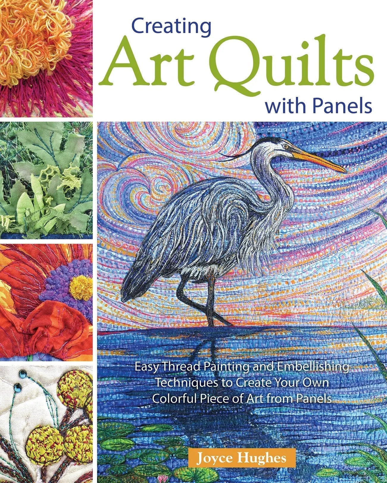 Creating Art Quilts With Panels by Joyce Hughes