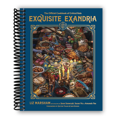 Exquisite Exandria: The Official Cookbook of Critical Role (Spiral-bound) - Korvel