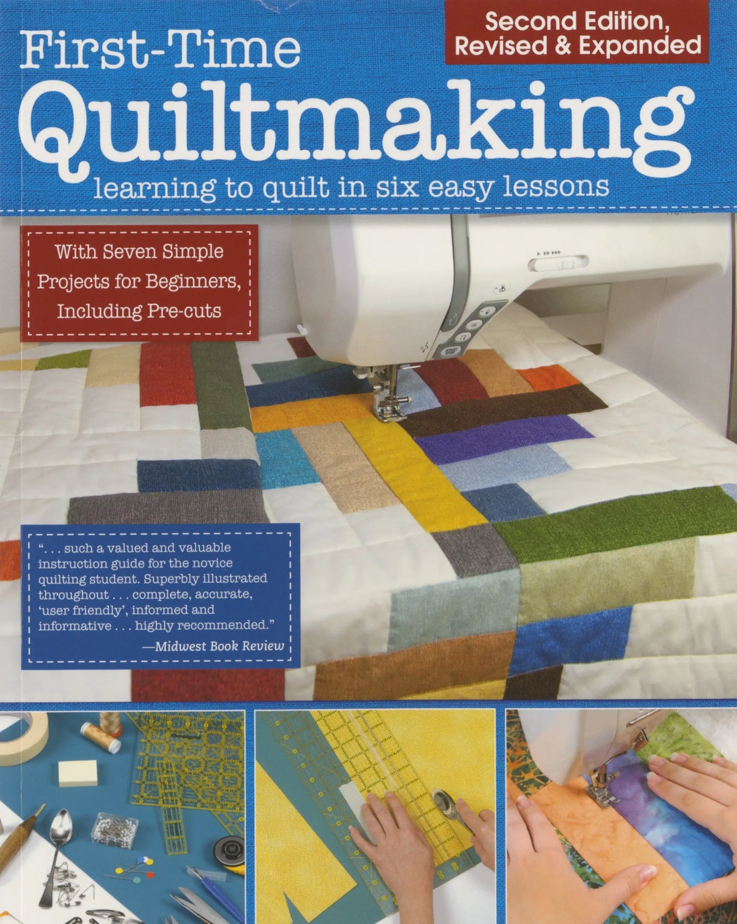 First Time Quiltmaking: Learning to Quilt in Six Easy Lessons