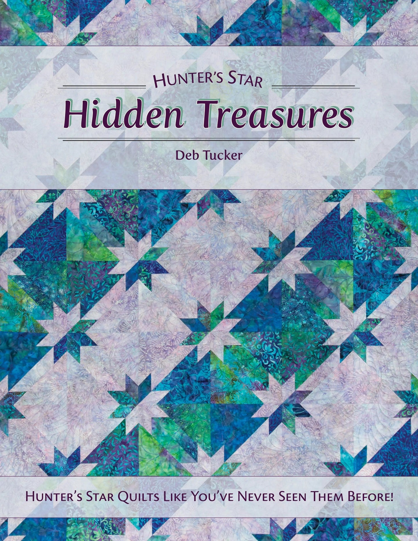 Hidden Treasures: A Quilter's Guide to Hunter's Star Designs