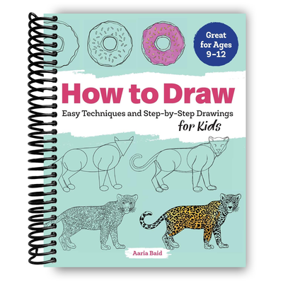 How to Draw: Easy Techniques and Step-by-Step Drawings for Kids (Drawing for Kids Ages 9 to 12) (Spiral Bound) - Korvel