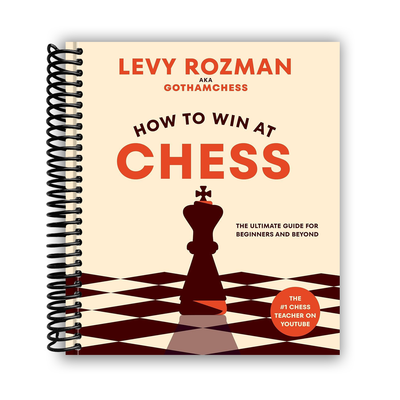 How to Win at Chess: The Ultimate Guide for Beginners and Beyond (Spiral Bound) - Korvel