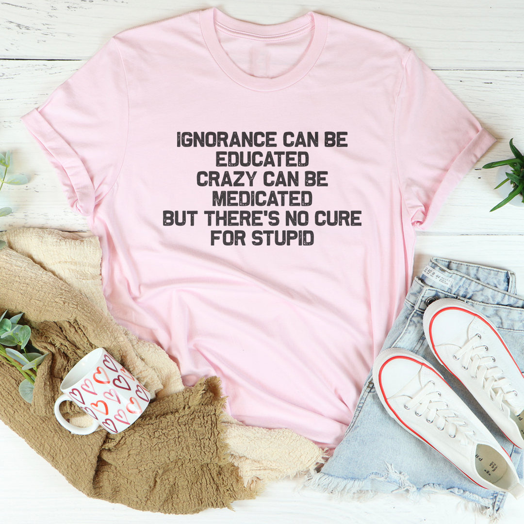 No hay cura para la estupidez Tee