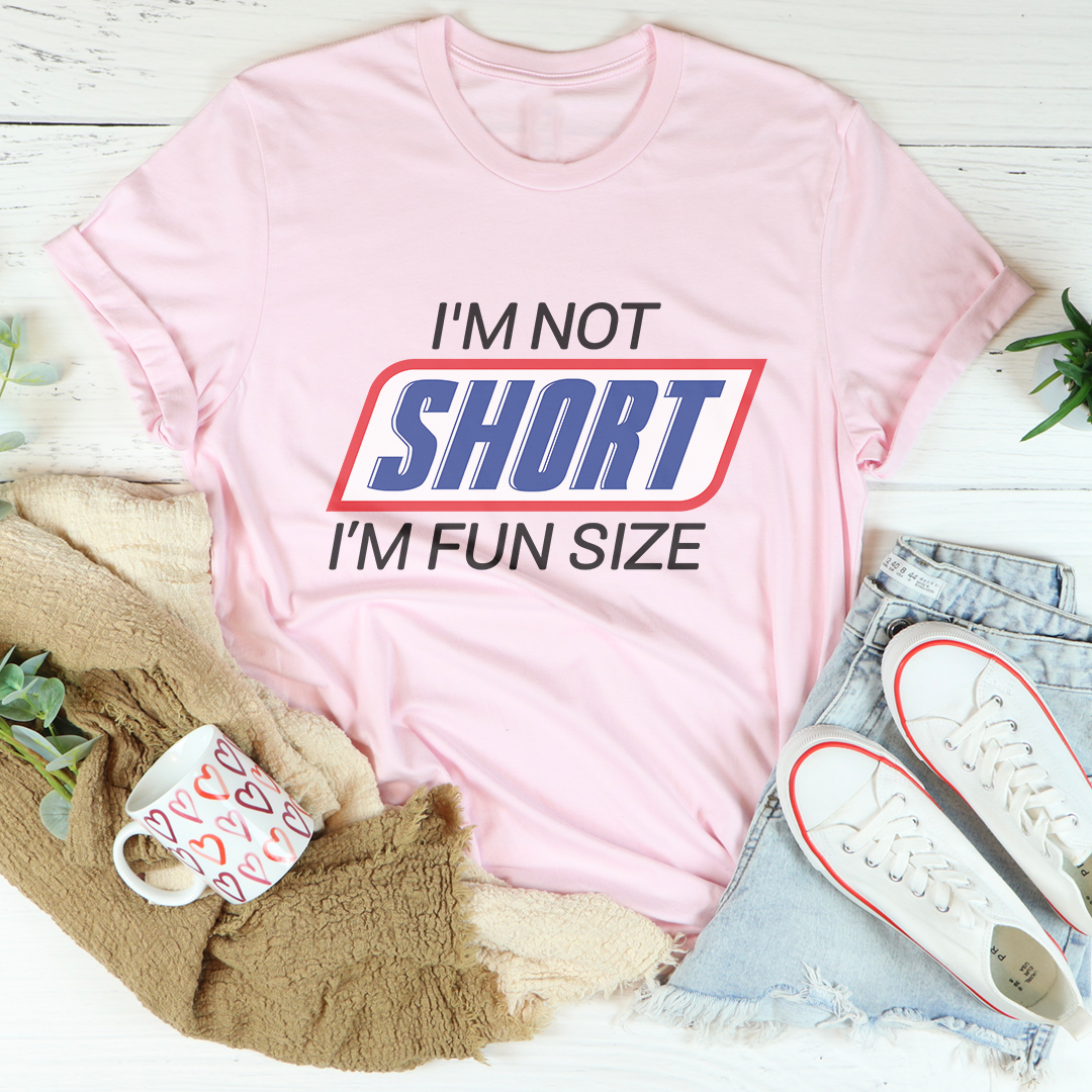 I'm Not Short I'm Fun Sized T-Shirt
