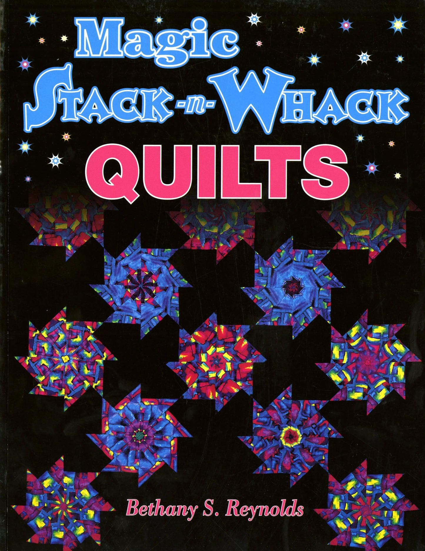 Magic Stack-n-Whack Quilts by Bethany S. Reynolds
