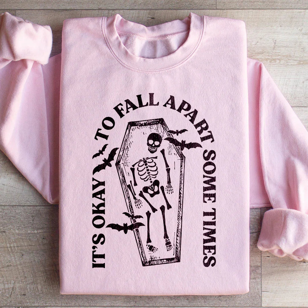 It's Okay To Fall Apart Sometimes Sweatshirt