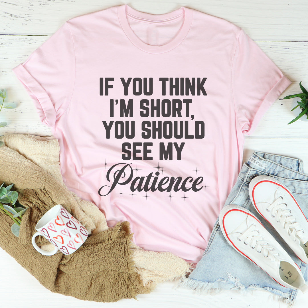 If You Think I'm Short Tee