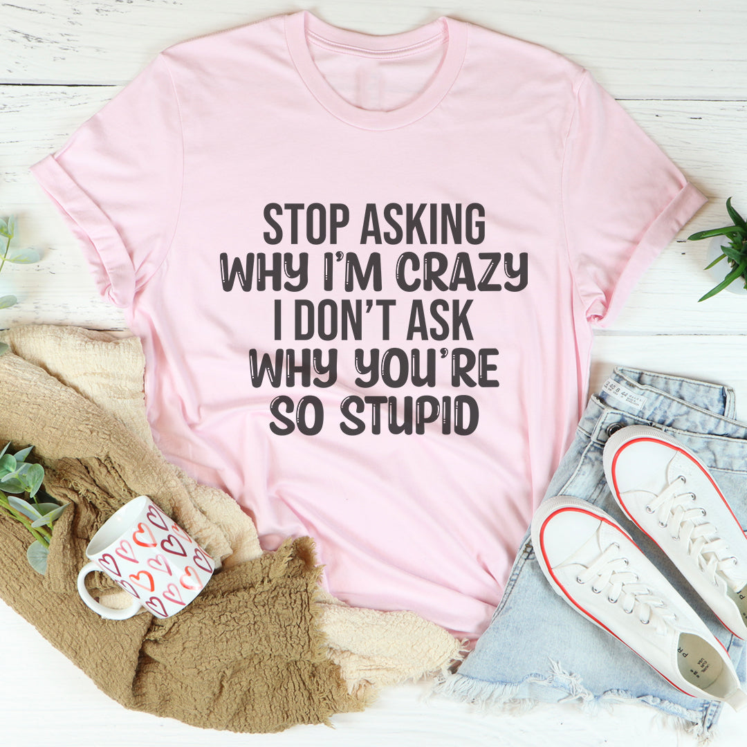 Stop Asking Tee - Premium Cotton T-Shirt