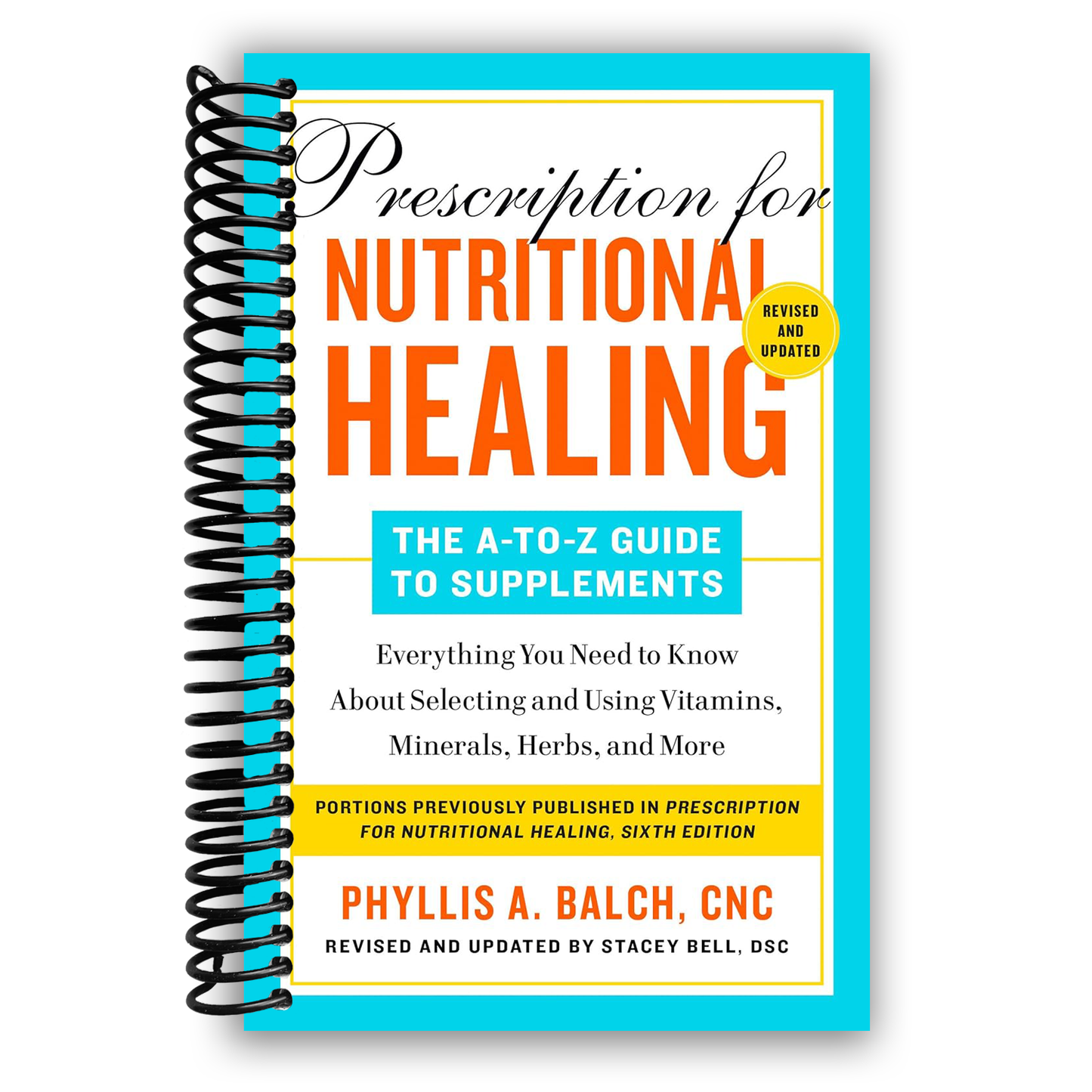 Prescription for Nutritional Healing: The A-to-Z Guide to Supplements, 6th Edition: Everything You Need to Know About Selecting and Using Vitamins, Minerals, Herbs, and More (Spiral Bound) - Korvel
