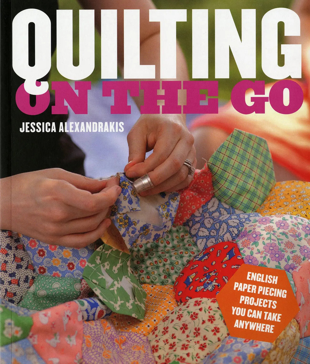 Quilting On the Go by Jessica Alexandrakis