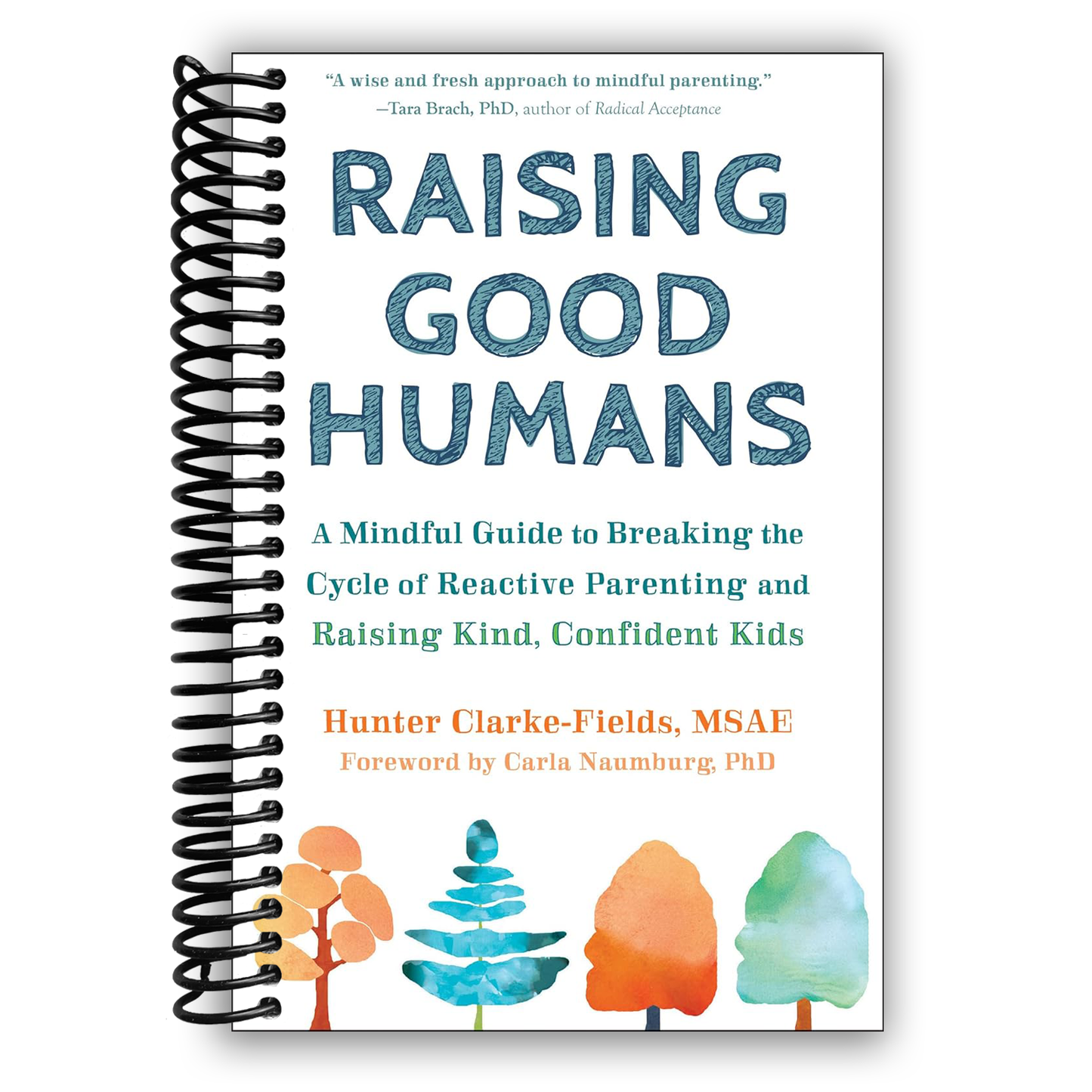 Raising Good Humans: A Mindful Guide to Breaking the Cycle of Reactive Parenting and Raising Kind, Confident Kids (Spiral Bound) - Korvel