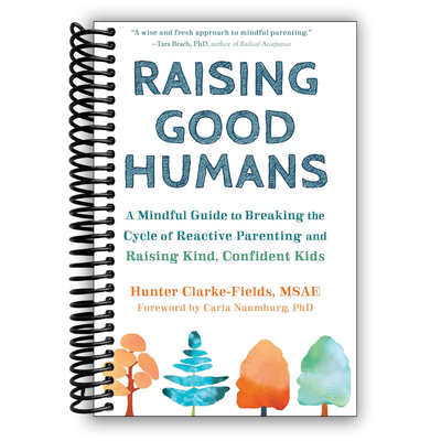 Raising Good Humans: A Mindful Guide to Breaking the Cycle of Reactive Parenting and Raising Kind, Confident Kids (Spiral Bound) - Korvel