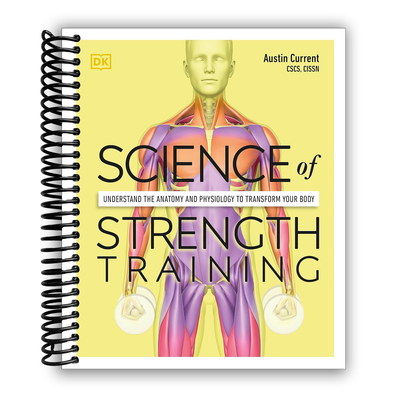 Science of Strength Training: Understand the anatomy and physiology to transform your body (Spiral-bound) - Korvel