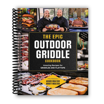 The Epic Outdoor Griddle Cookbook: Amazing Recipes for Griddles and Flattops (Spiral Bound) - Korvel