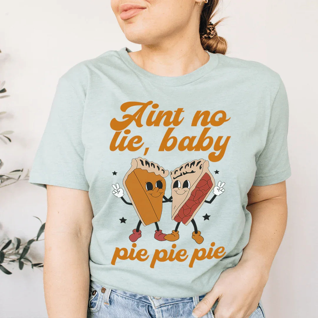 Ain't No Lie Baby Pie Tee