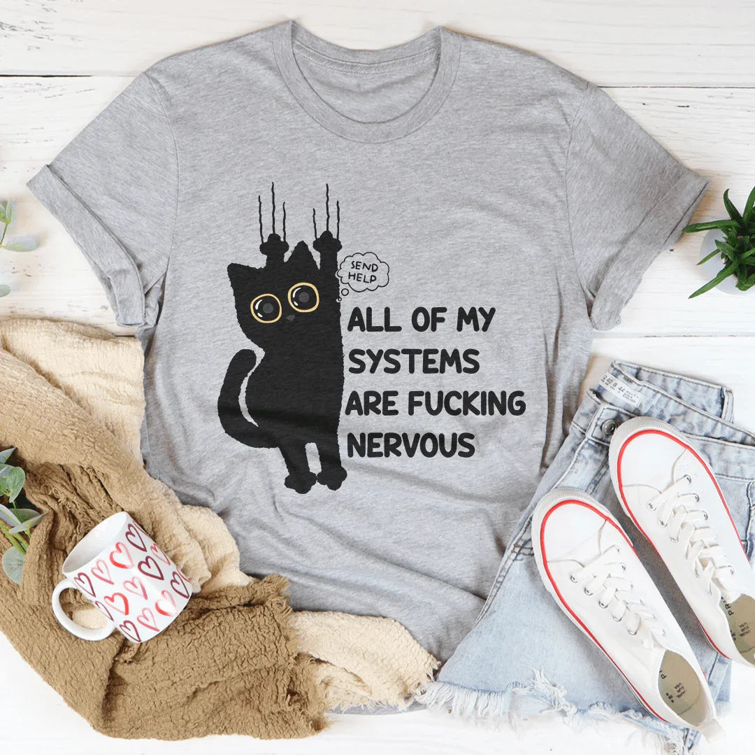 All Of My Systems Are Nervous Tee