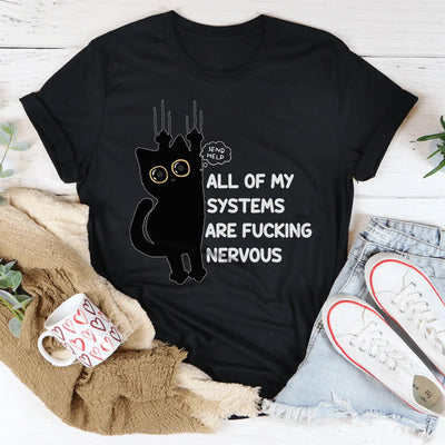 All Of My Systems Are Nervous Tee