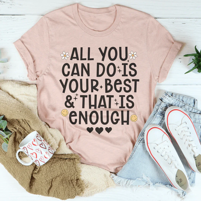 All You Can Do Is Your Best & That Is Enough Tee