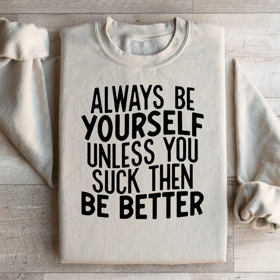 Always Be Yourself Sweatshirt