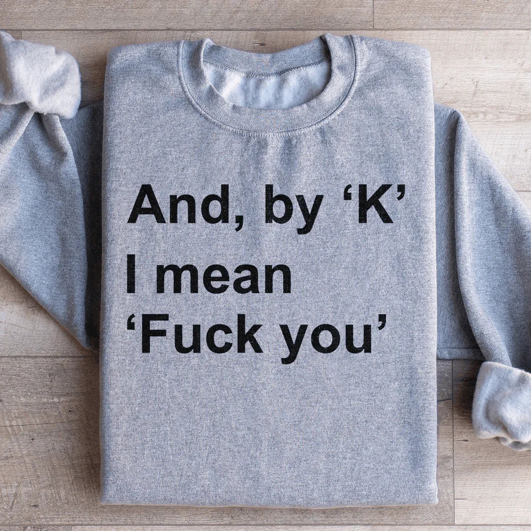Et par Ok, je veux dire F* Toi Sweatshirt