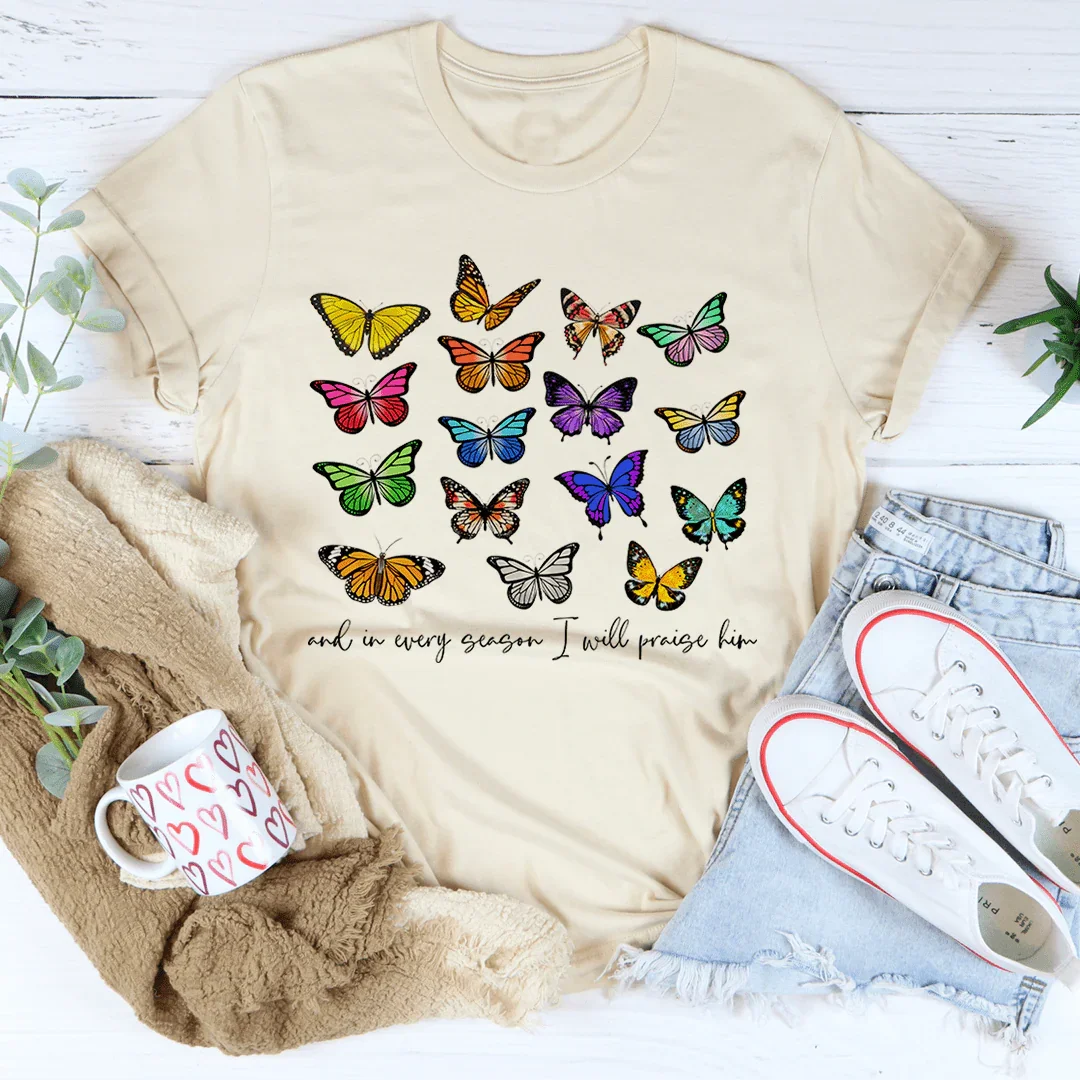 And In Every Season I Will Praise Him Butterflies Tee - Korvel