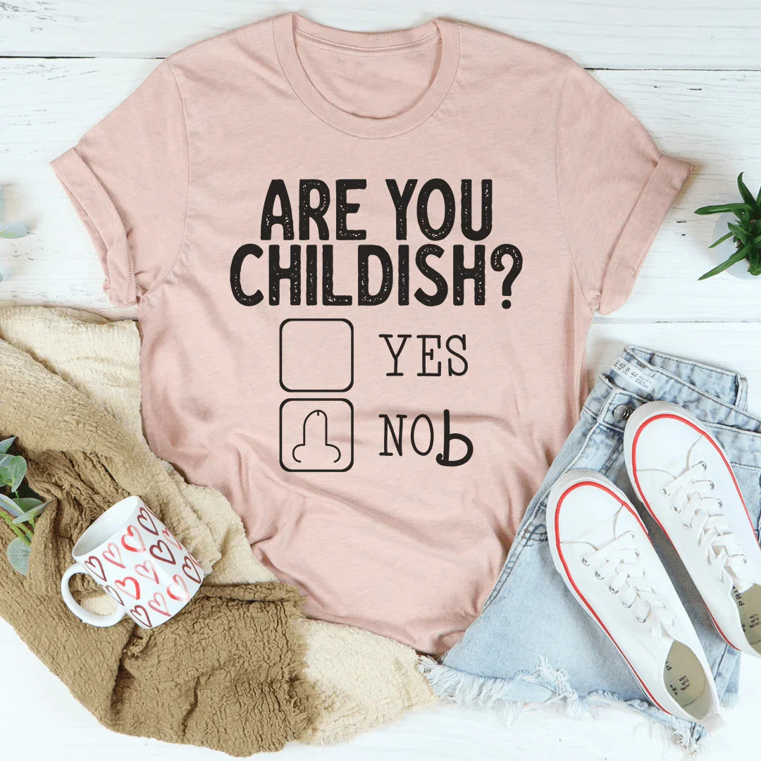 Are You Childish Tee - Soft & Stylish