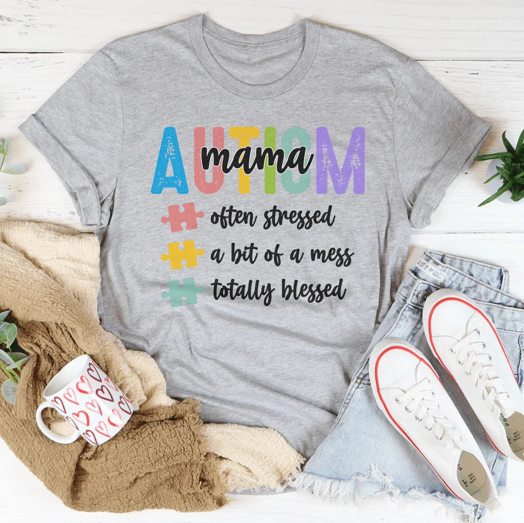 Autism Mama Often Stressed A Bit Of A Mess Tee