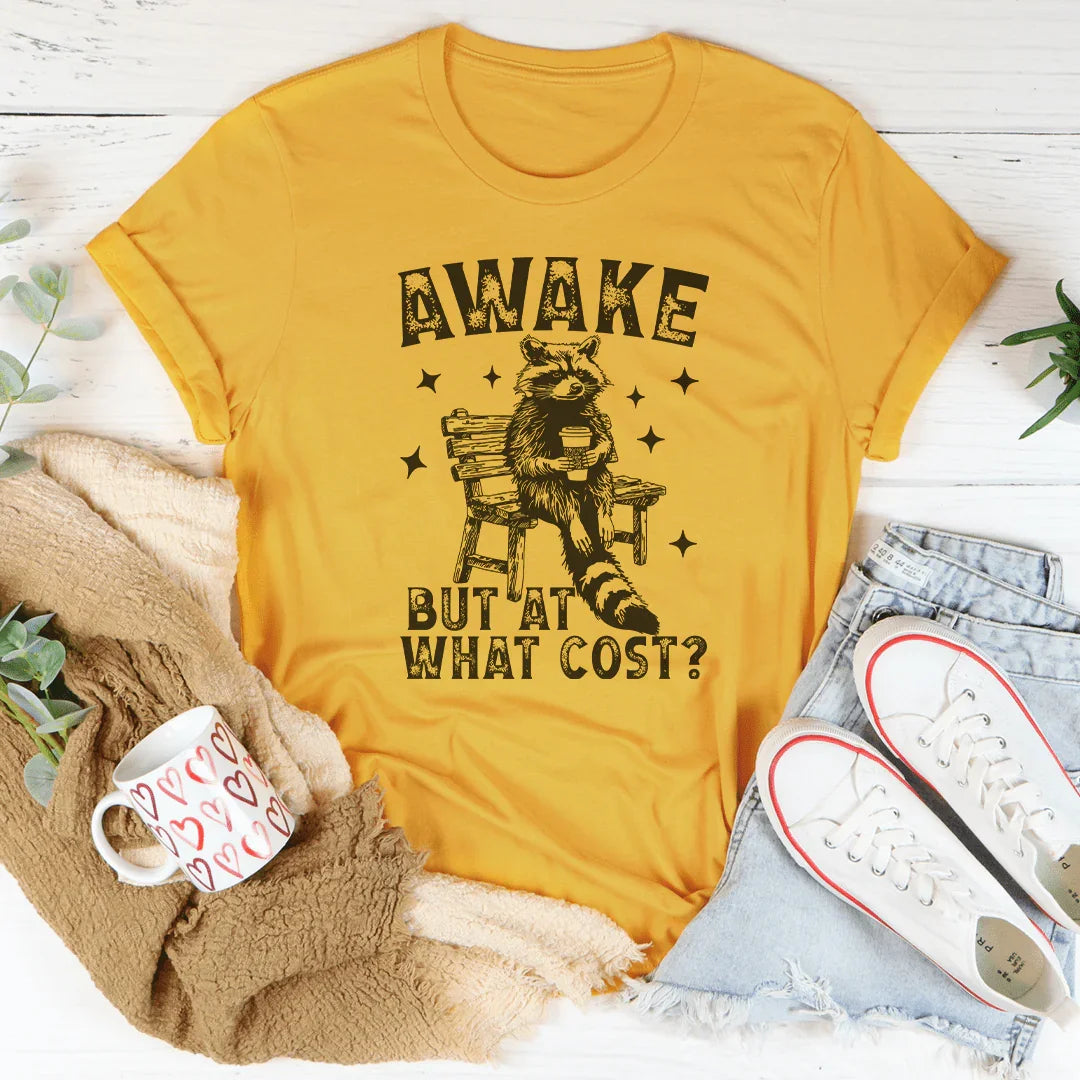 Awake But At What Cost T-Shirt