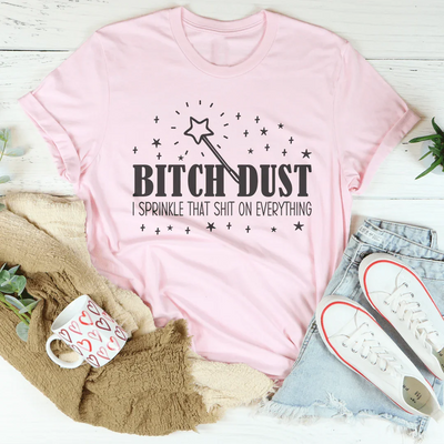 T-shirt Sassy Statement : Poussière de B*tch, j'en mets partout