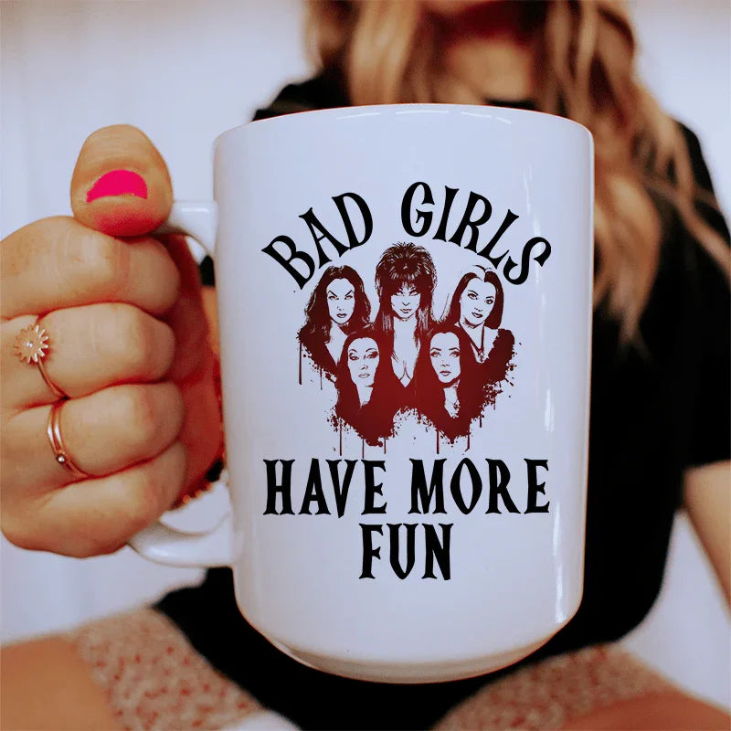 Bad Girls Have More Fun Ceramic Mug - 15 oz