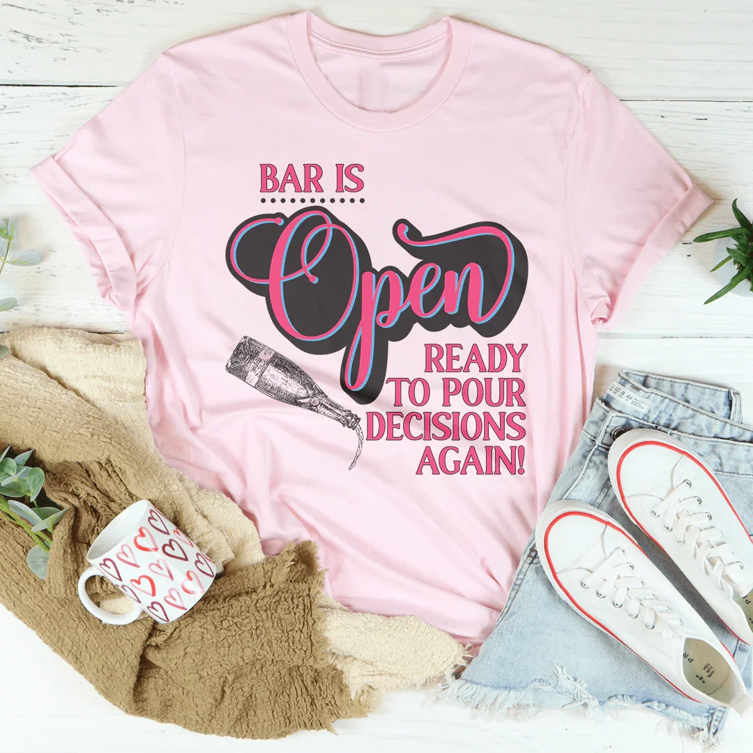 Le bar est ouvert, prêt à prendre des décisions à nouveau T-shirt