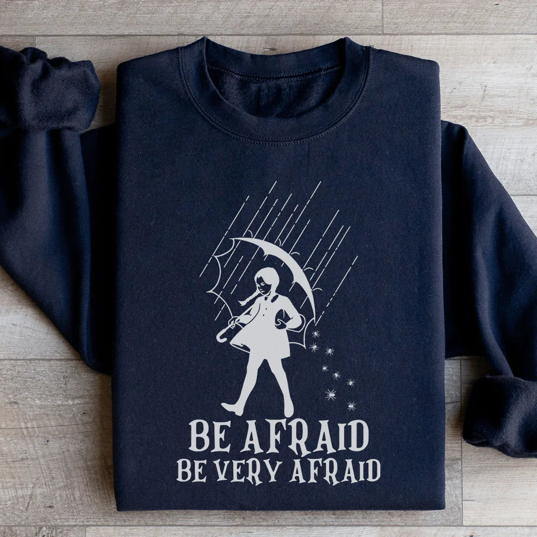 Be Afraid, Be Very Afraid Sweatshirt