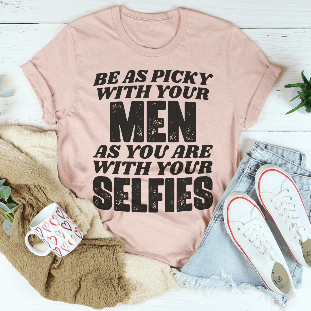 Be Picky With Your Men T-Shirt