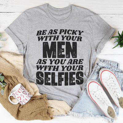Be Picky With Your Men T-Shirt