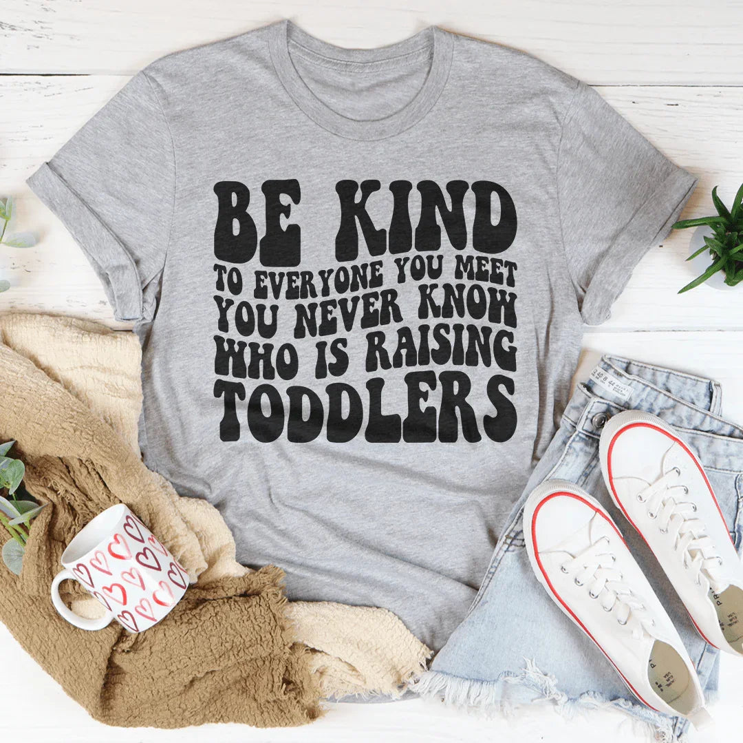 Be Kind To Everyone You Meet Tee