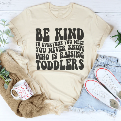 Be Kind To Everyone You Meet Tee