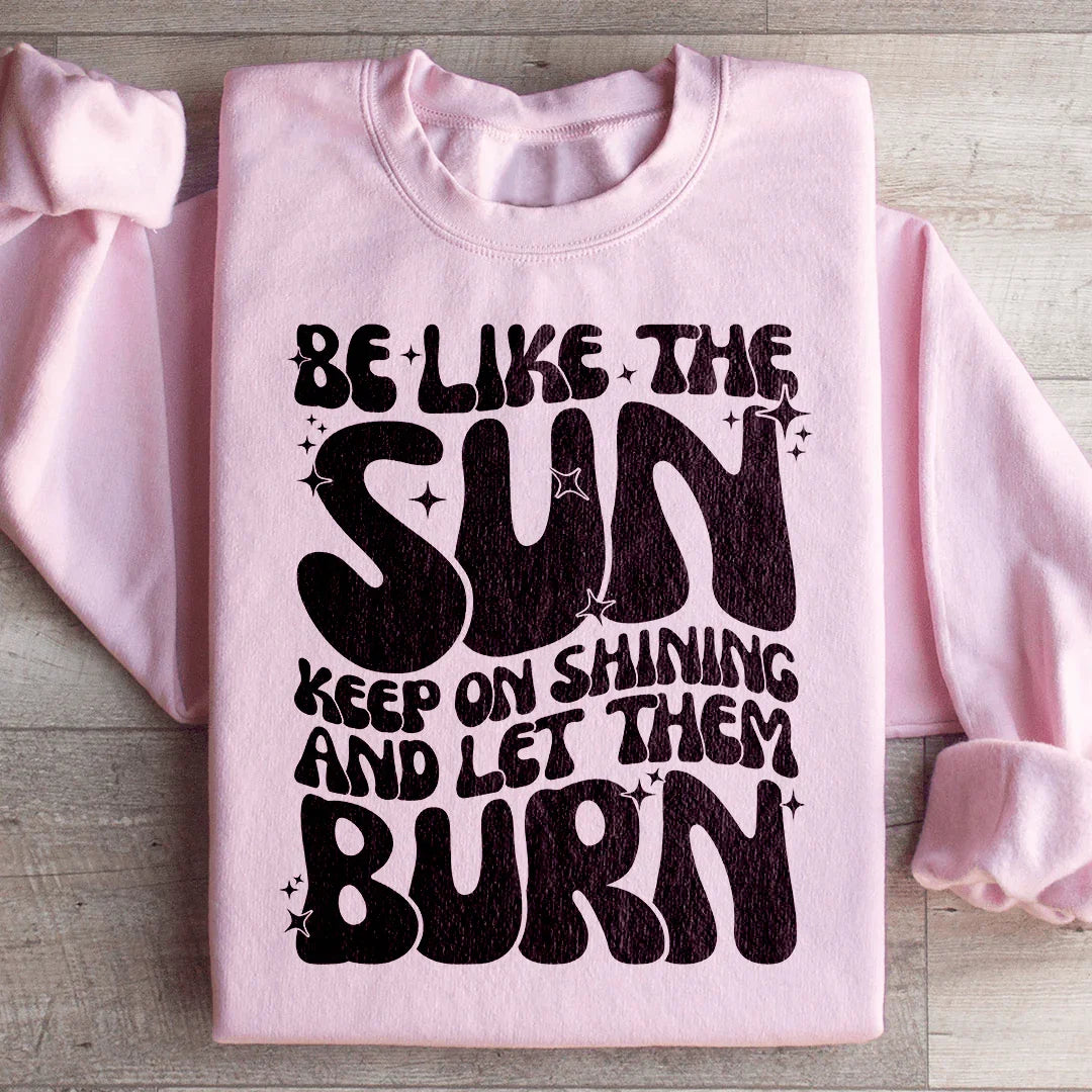 Be Like The Sun Sweatshirt