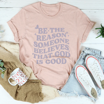 Be The Reason Someone Believes Tee