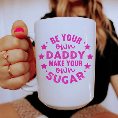 Be Your Own Daddy Ceramic Mug - 15 oz