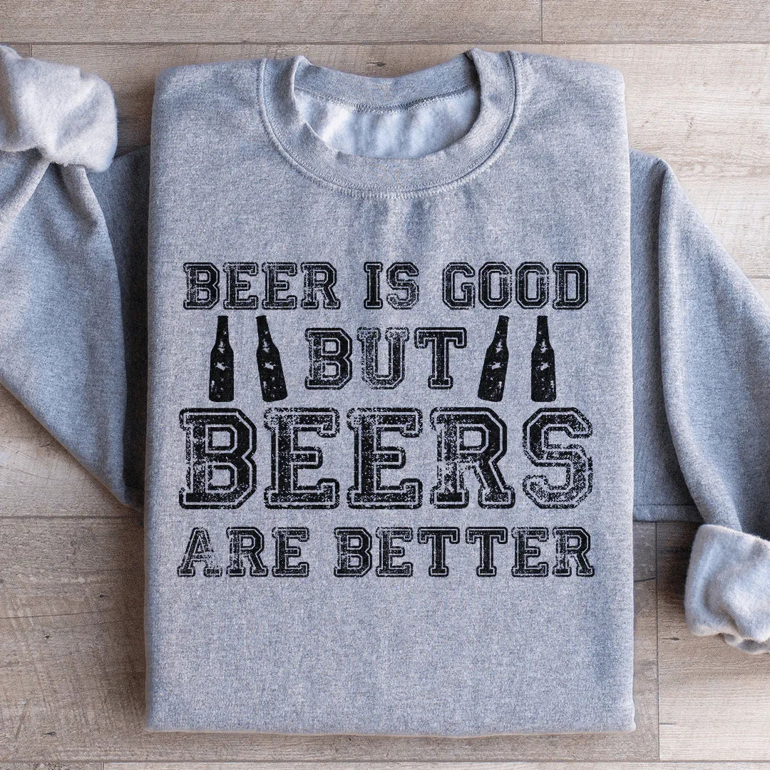 La cerveza es buena, pero las cervezas son mejores sudadera