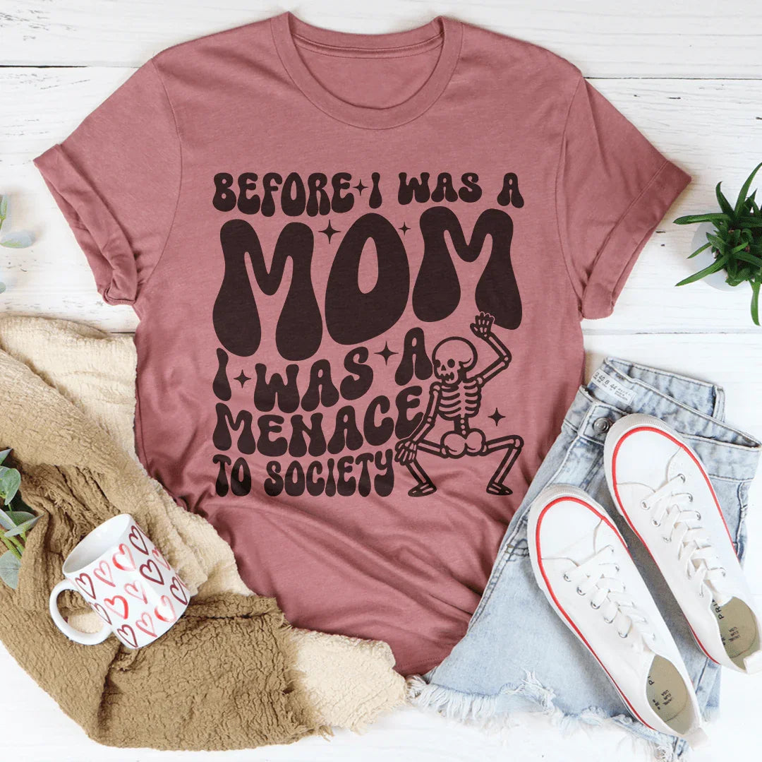 Before I Was A Mom I Was A Menace To Society Tee