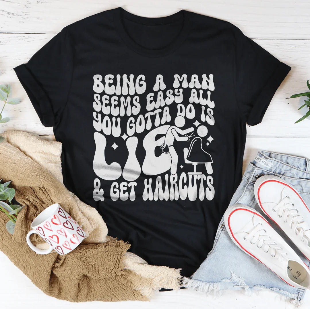 Being A Man Seems Easy T-Shirt